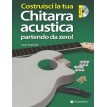 Costruisci la tua Chitarra Acustica Partendo da Zero!